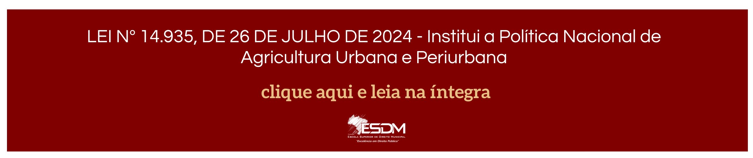 LEI Nº 14.935, DE 26 DE JULHO DE 2024 - Institui a Política Nacional de Agricultura Urbana e Periurbana